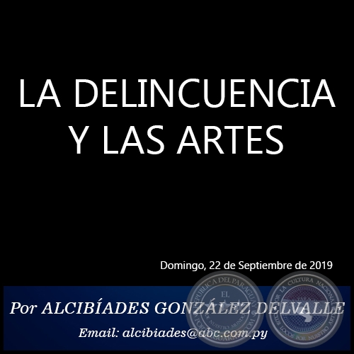 LA DELINCUENCIA Y LAS ARTES - Por ALCIBÍADES GONZÁLEZ DELVALLE - Domingo, 22 de Septiembre de 2019